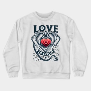 Love is Loud Crewneck Sweatshirt